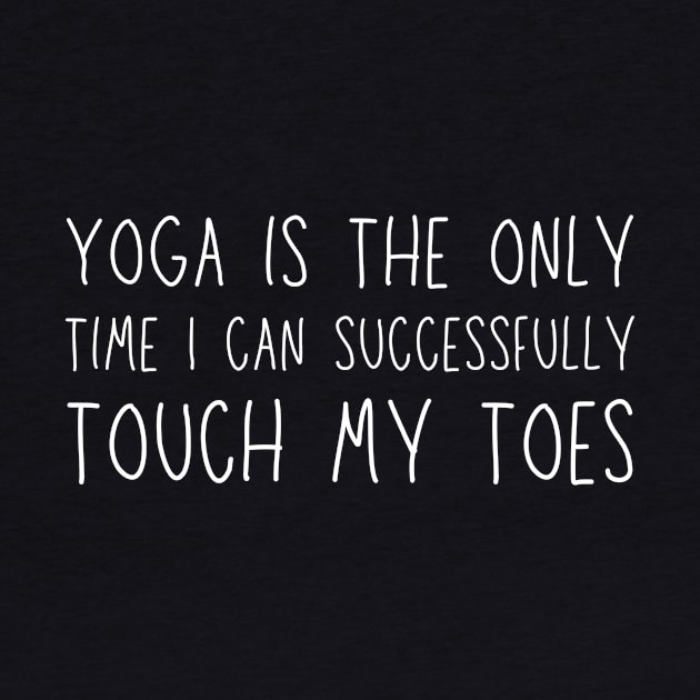 Yoga is the only time I can successfully touch my toes by Mega-st